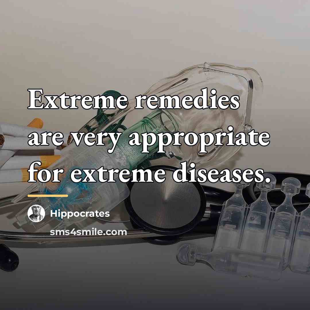 “Extreme remedies are very appropriate for extreme diseases.…” quote by Hippocrates