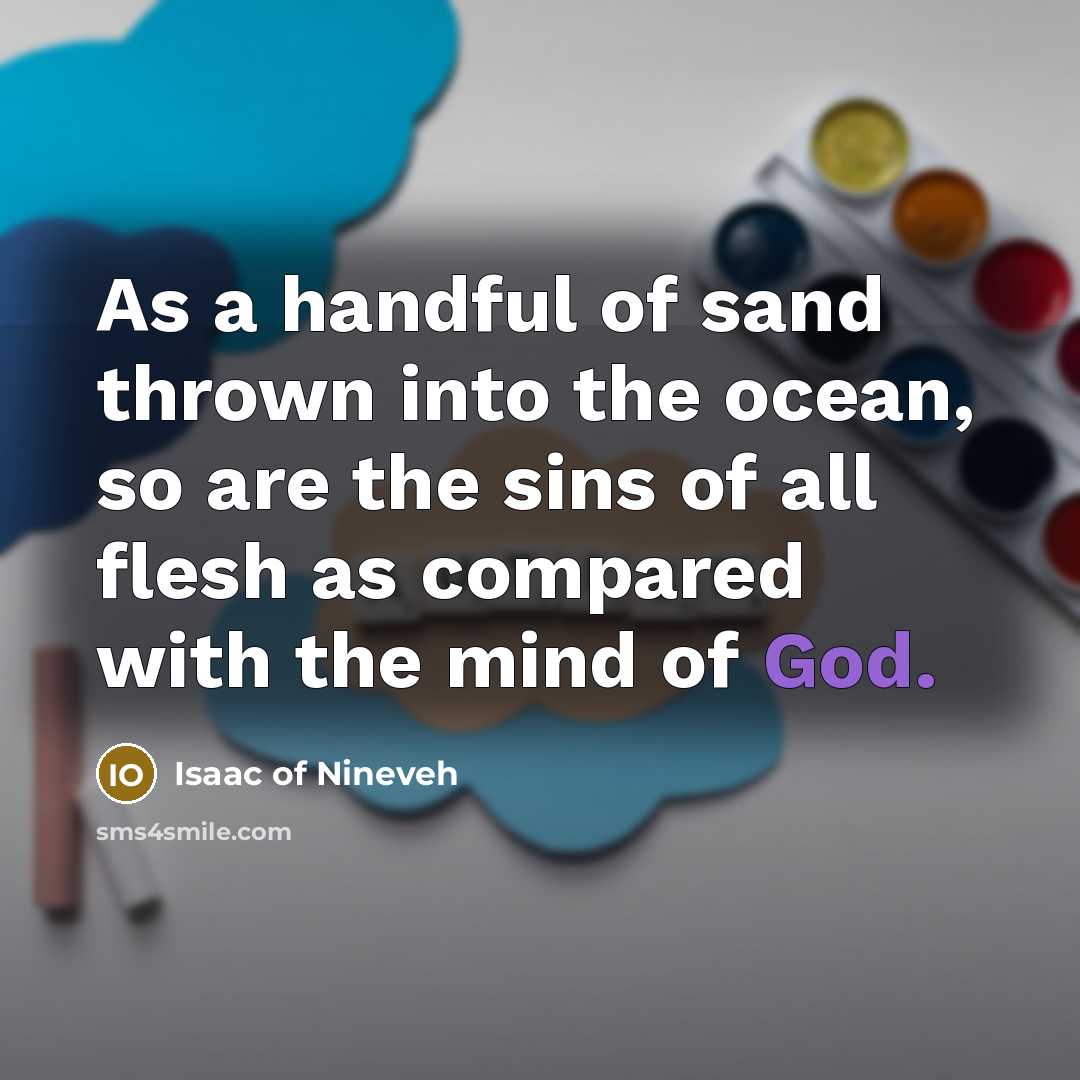 “As a handful of sand thrown into the ocean, so…” quote by Isaac of Nineveh