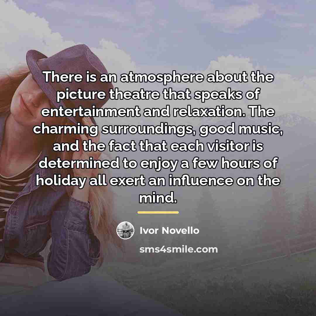 “There is an atmosphere about the picture theatre that speaks…” quote by Ivor Novello