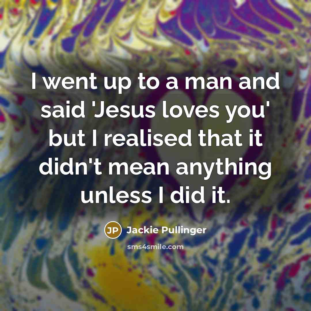 “I went up to a man and said 'Jesus loves…” quote by Jackie Pullinger