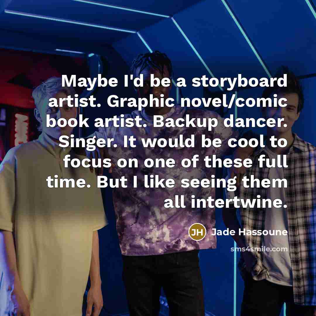 “Maybe I'd be a storyboard artist. Graphic novel/comic book artist.…” quote by Jade Hassoune