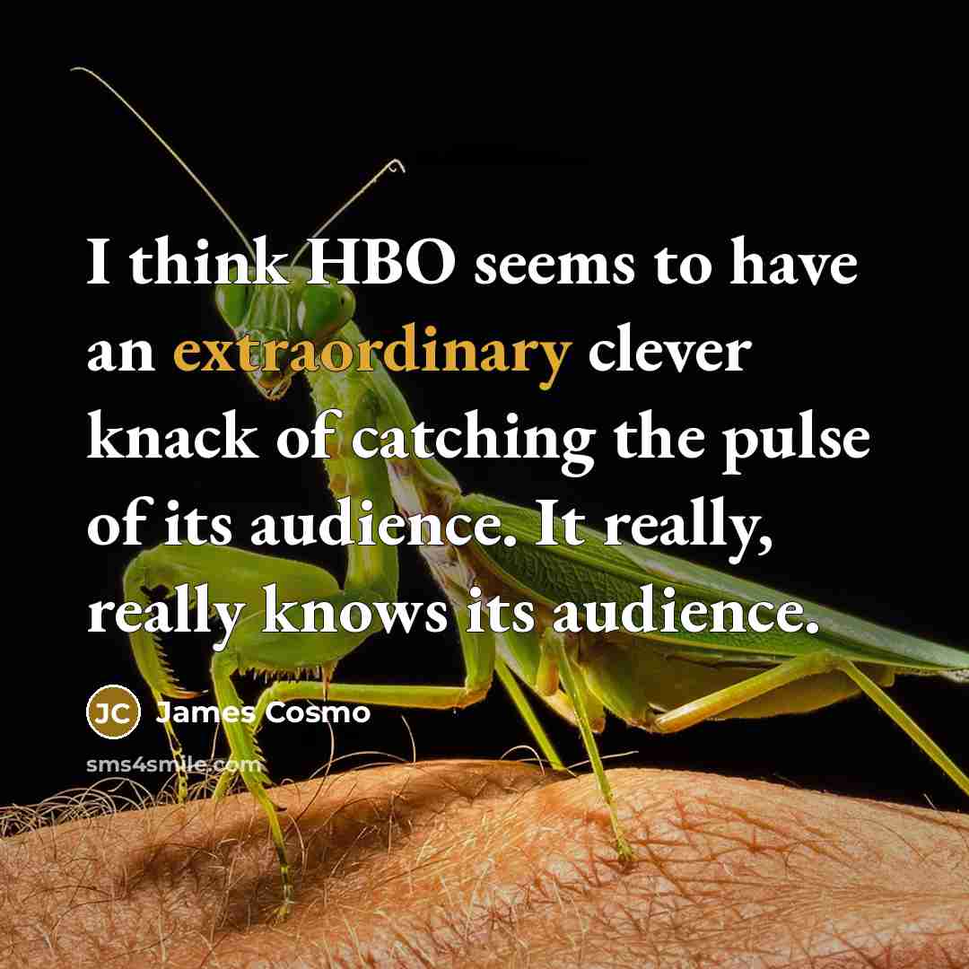 “I think HBO seems to have an extraordinary clever knack…” quote by James Cosmo