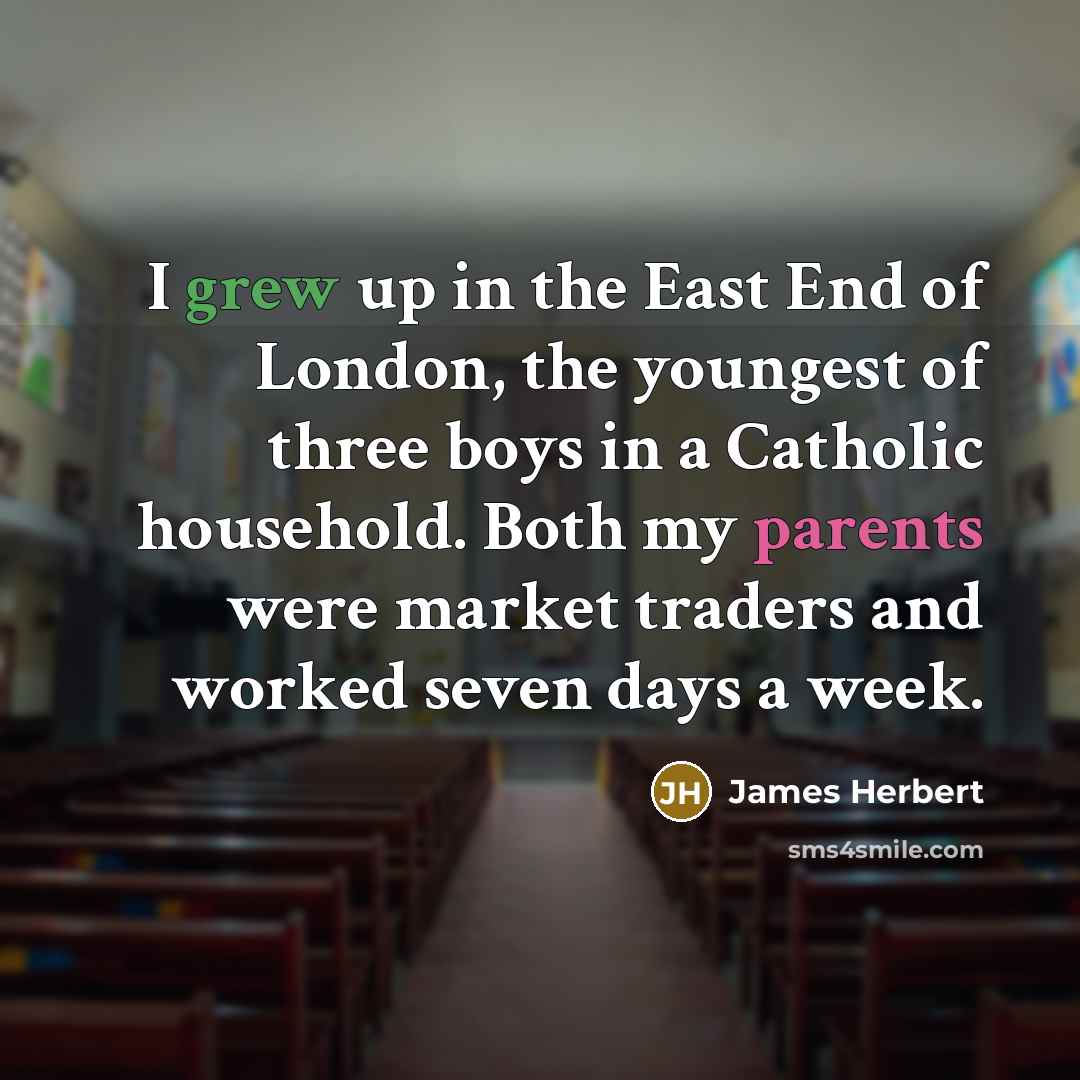 “I grew up in the East End of London, the…” quote by James Herbert