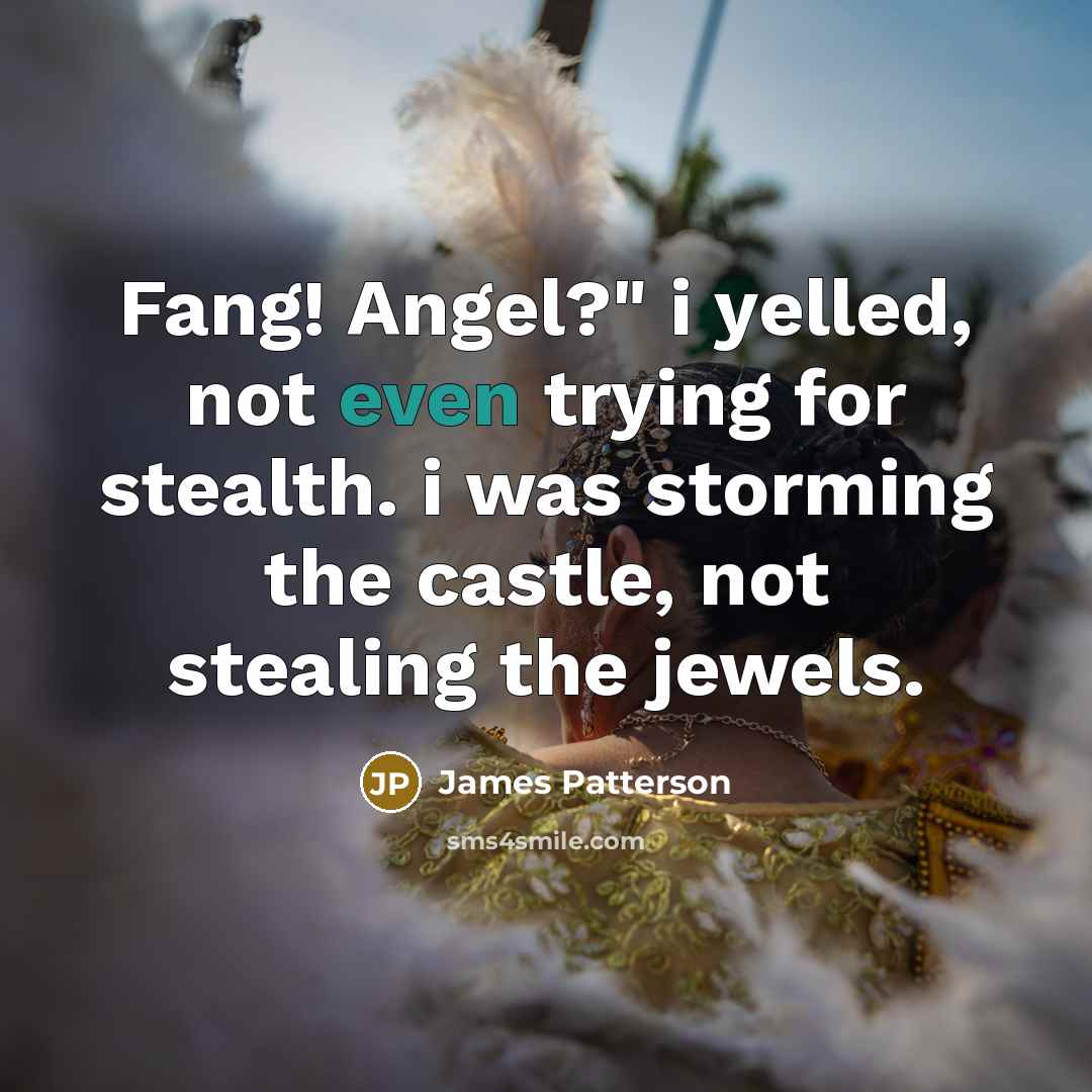 “Fang! Angel?" i yelled, not even trying for stealth. i…” quote by James Patterson