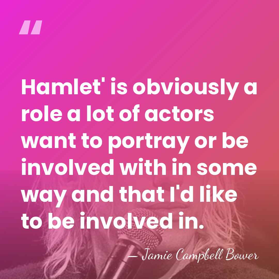 Hamlet' is obviously a role a lot of actors want to portray&hellip; - Jamie Campbell Bower