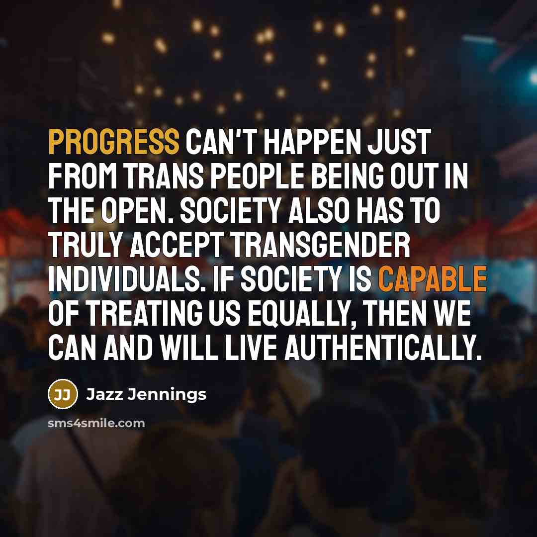 “Progress can't happen just from trans people being out in…” quote by Jazz Jennings