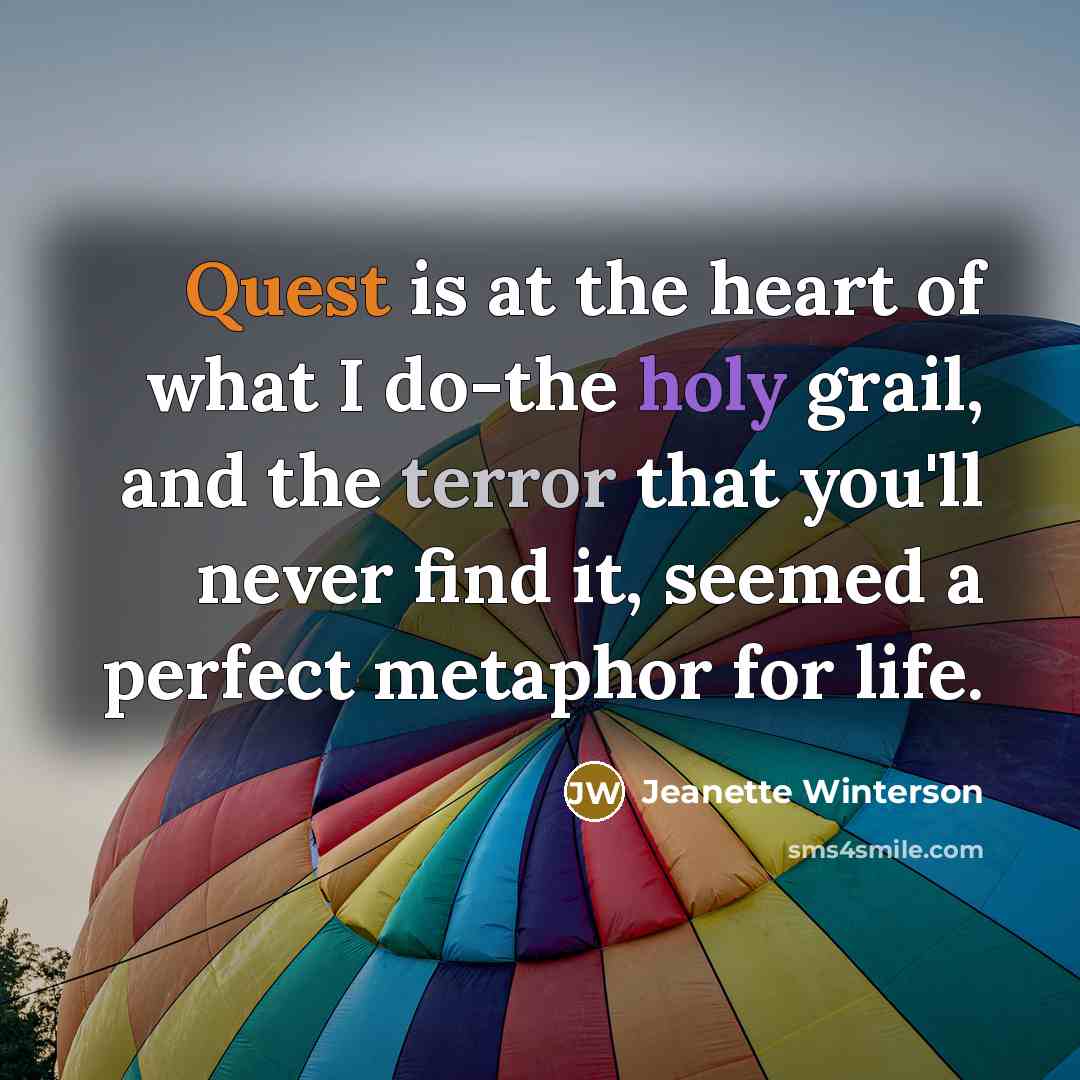“Quest is at the heart of what I do-the holy…” quote by Jeanette Winterson