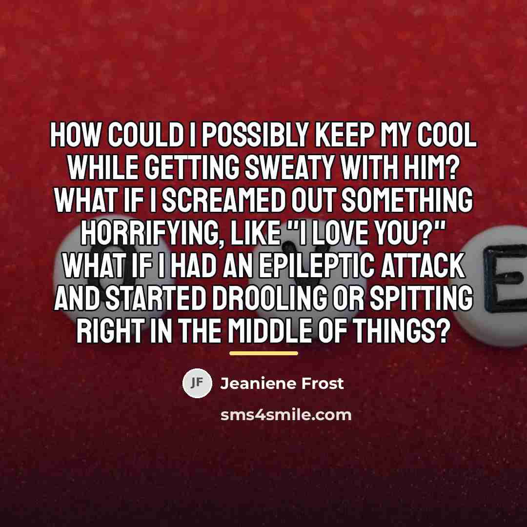 “How could I possibly keep my cool while getting sweaty…” quote by Jeaniene Frost