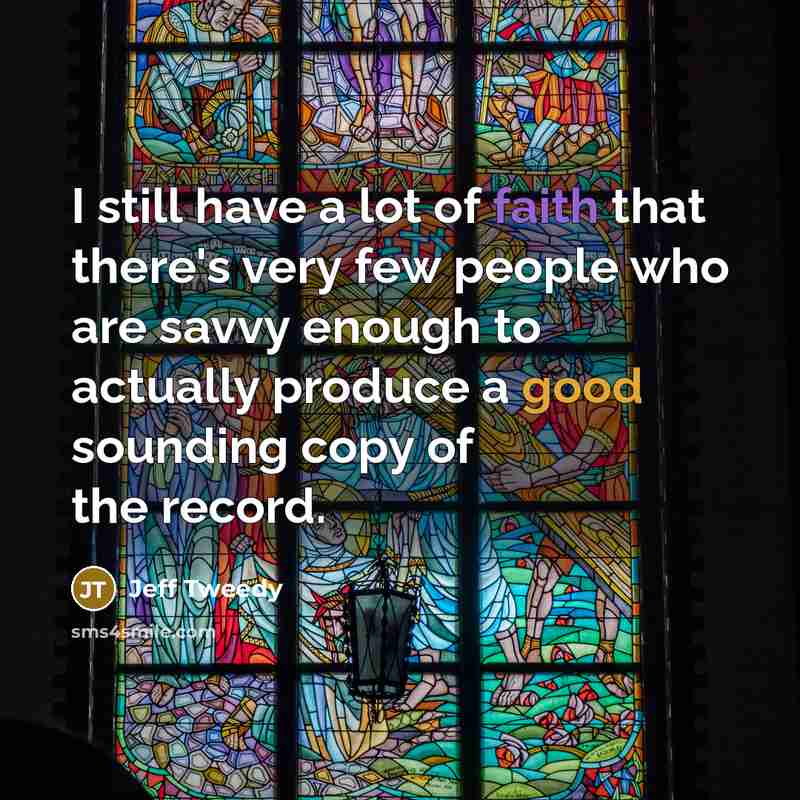 “I still have a lot of faith that there's very…” quote by Jeff Tweedy