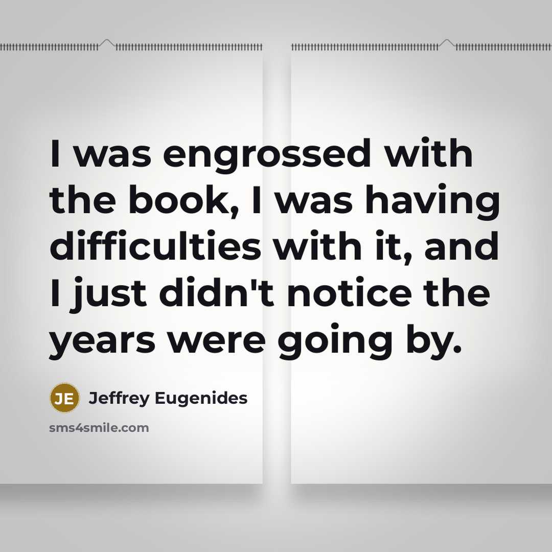 “I was engrossed with the book, I was having difficulties…” quote by Jeffrey Eugenides