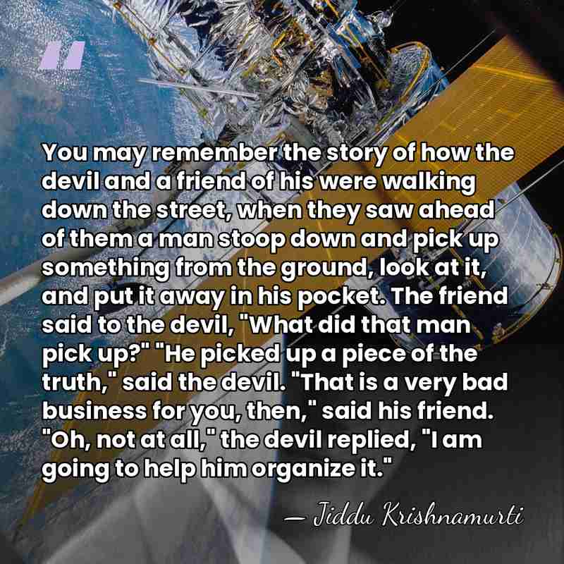 You may remember the story of how the devil and a friend&hellip; - Jiddu Krishnamurti