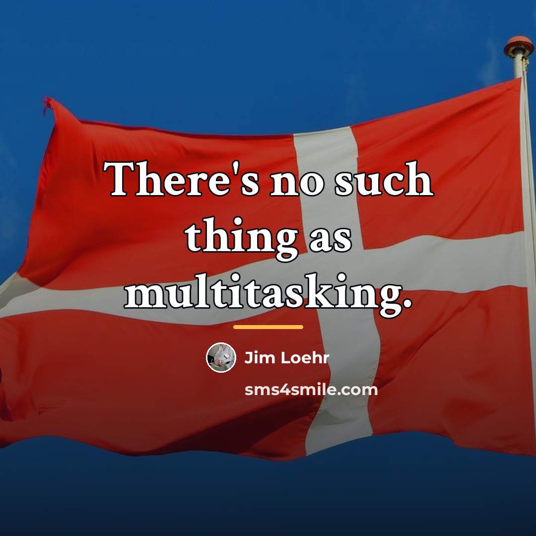 “There's no such thing as multitasking.…” quote by Jim Loehr