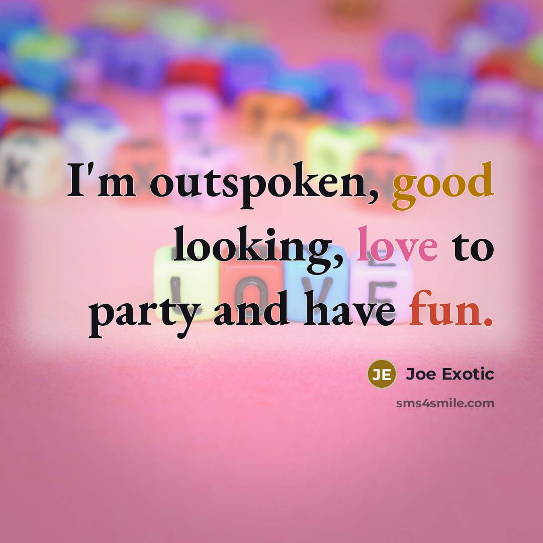 “I'm outspoken, good looking, love to party and have fun.…” quote by Joe Exotic