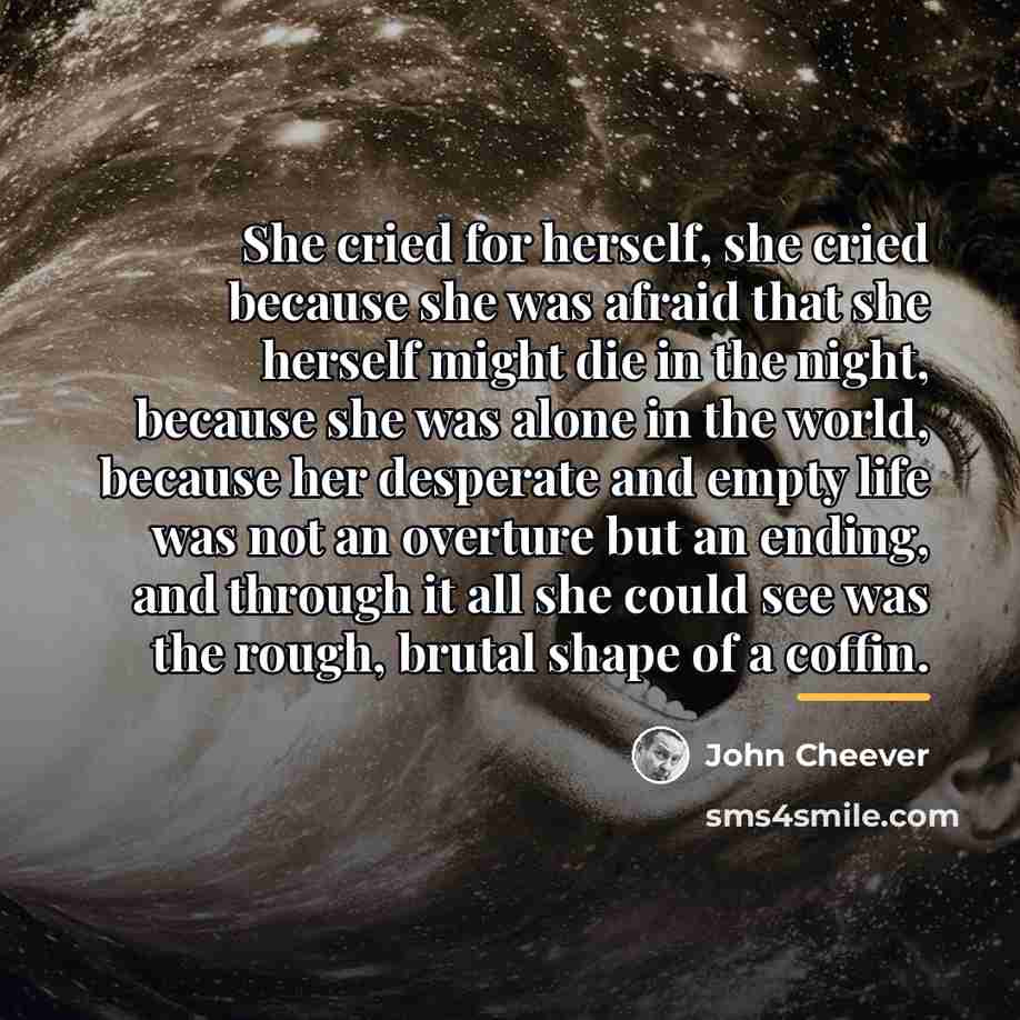 “She cried for herself, she cried because she was afraid…” quote by John Cheever
