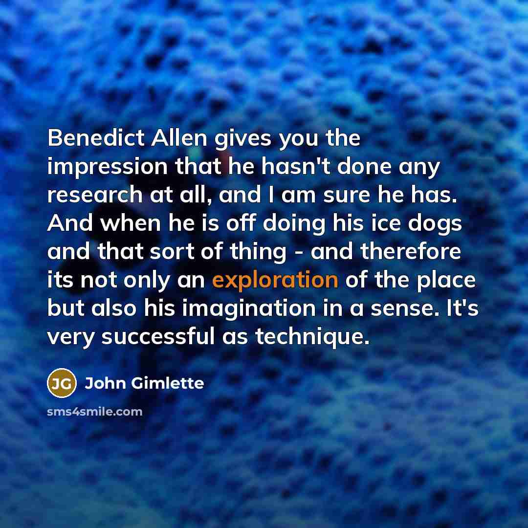 “Benedict Allen gives you the impression that he hasn't done…” quote by John Gimlette