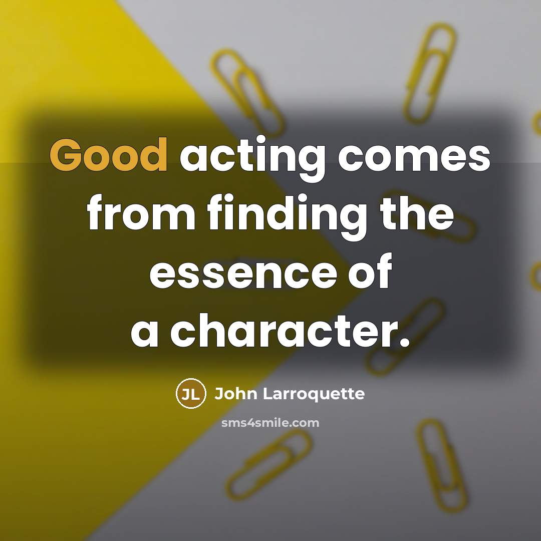 “Good acting comes from finding the essence of a character.…” quote by John Larroquette
