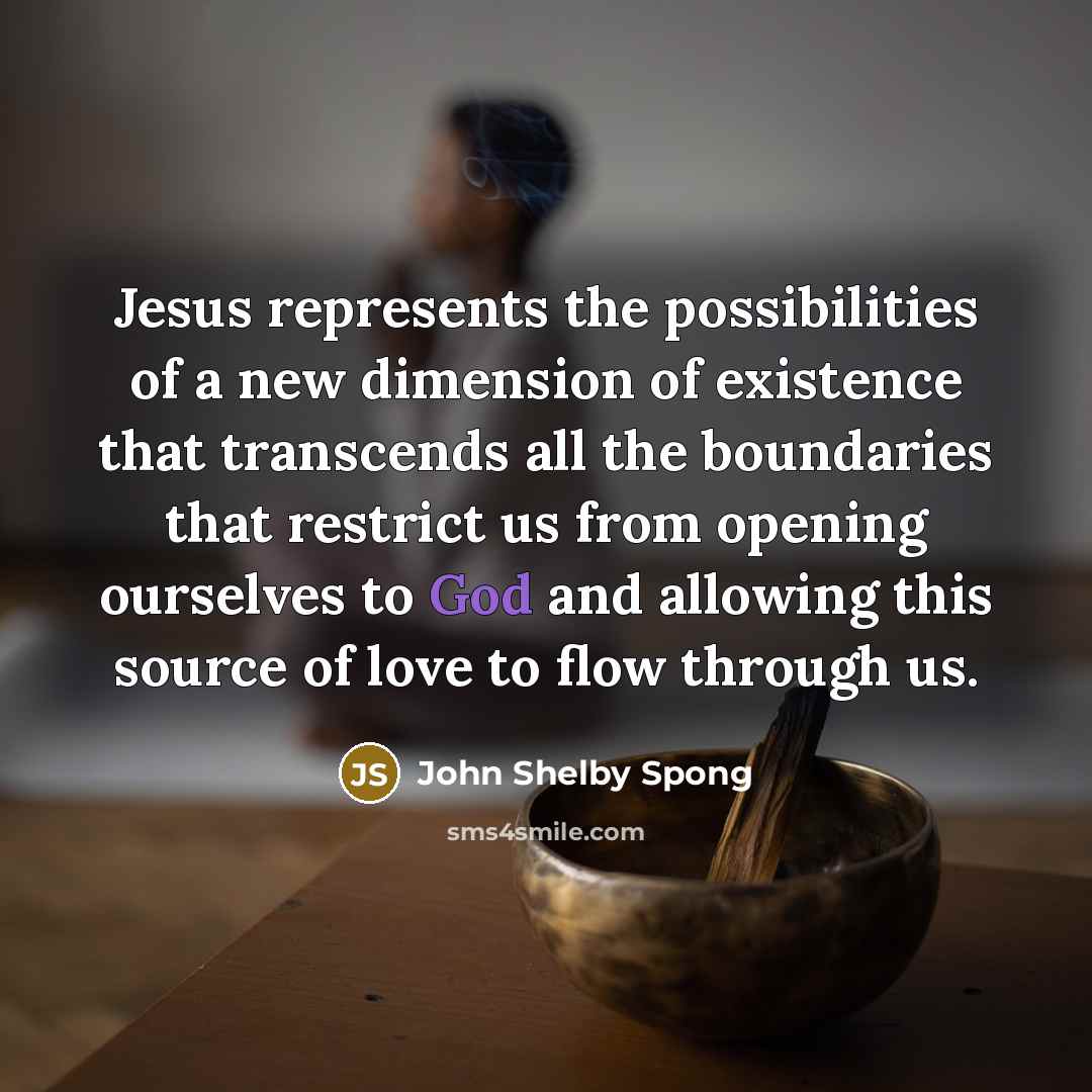 “Jesus represents the possibilities of a new dimension of existence…” quote by John Shelby Spong
