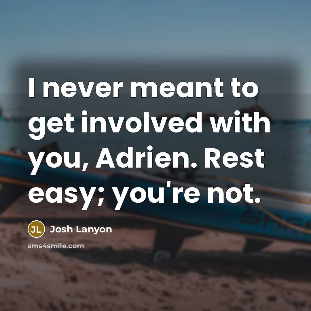 “I never meant to get involved with you, Adrien. Rest…” quote by Josh Lanyon