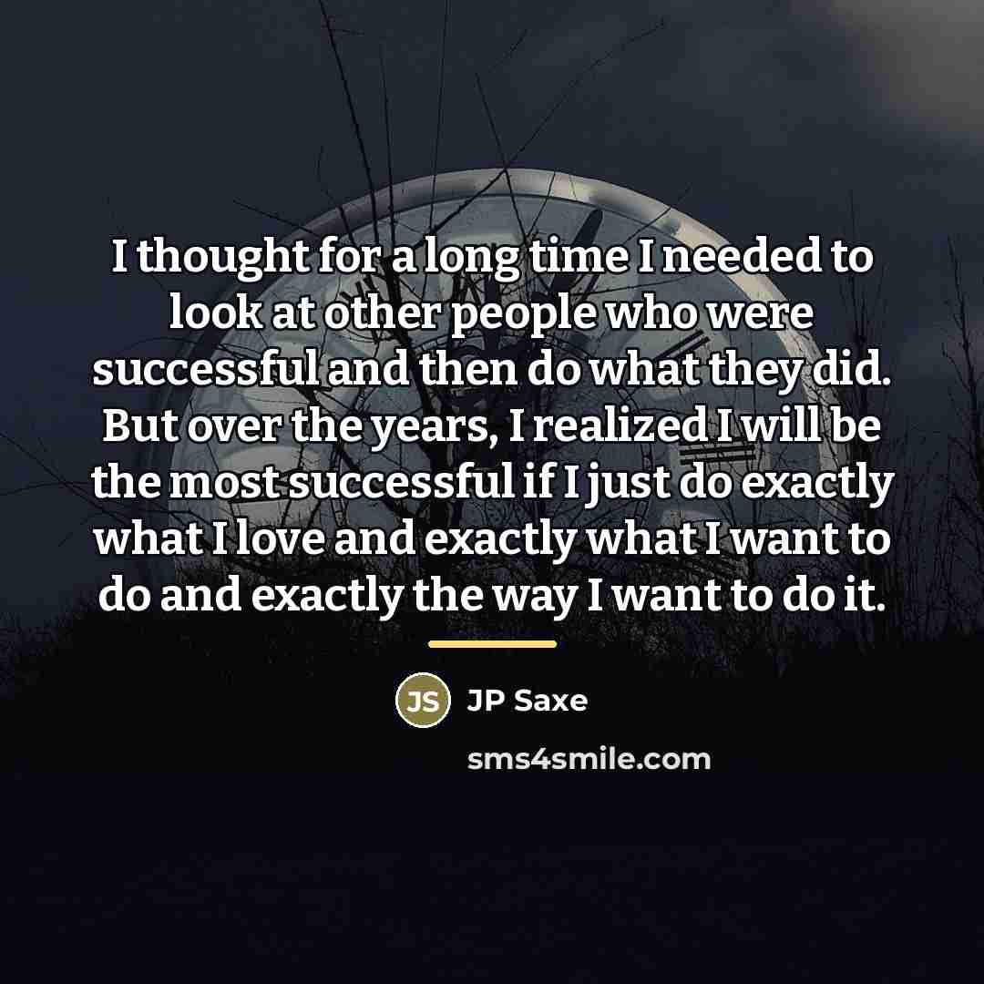 “I thought for a long time I needed to look…” quote by JP Saxe
