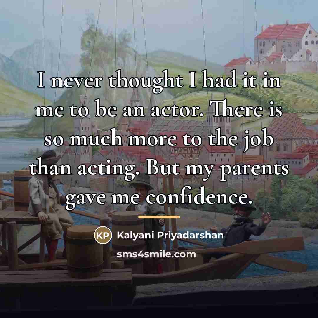 “I never thought I had it in me to be…” quote by Kalyani Priyadarshan