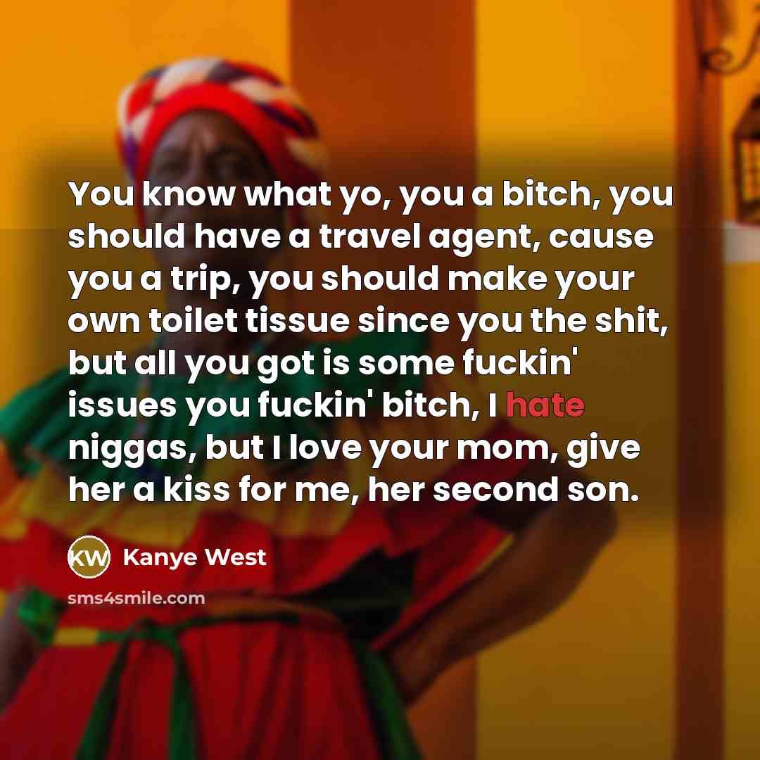 “You know what yo, you a bitch, you should have…” quote by Kanye West