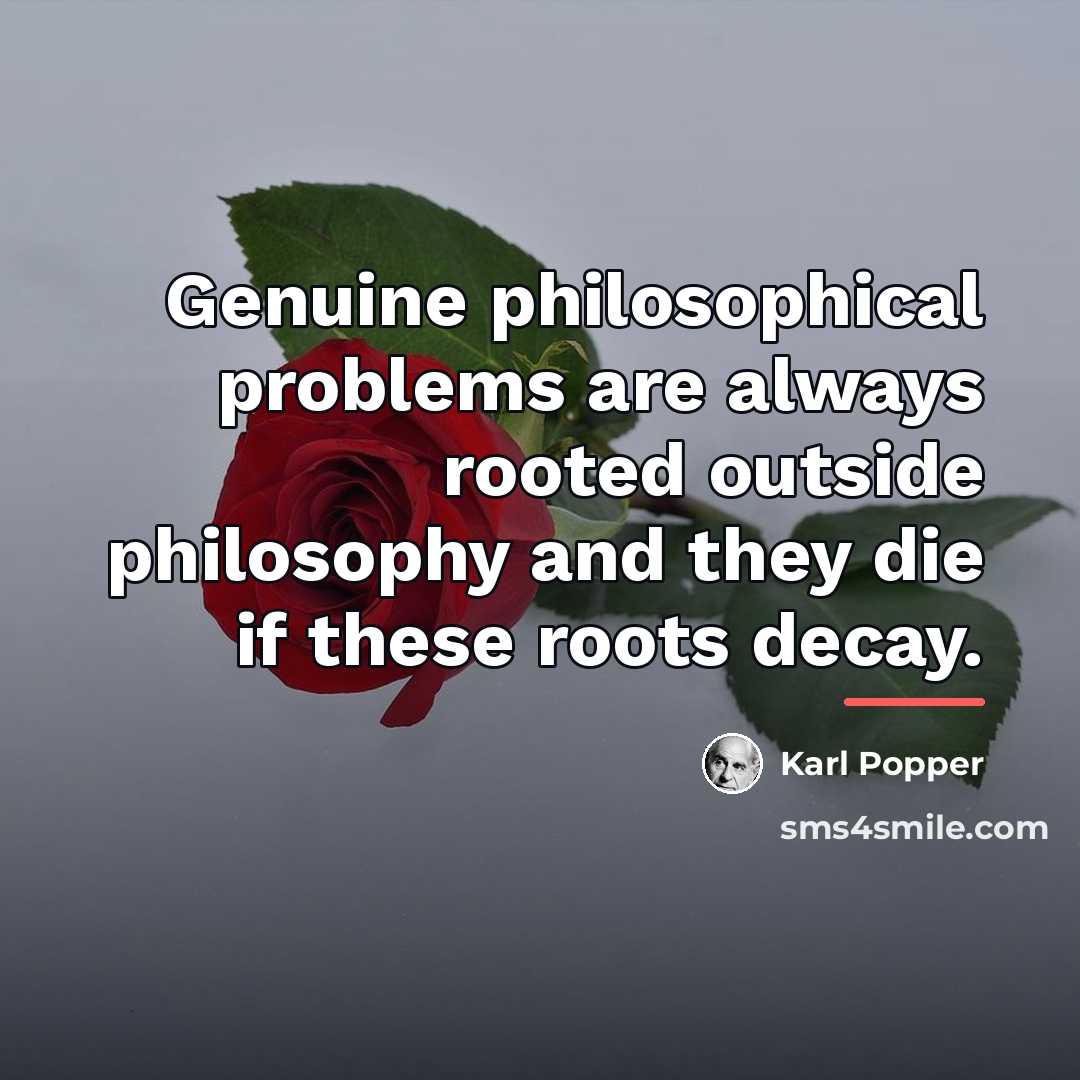“Genuine philosophical problems are always rooted outside philosophy and they…” quote by Karl Popper