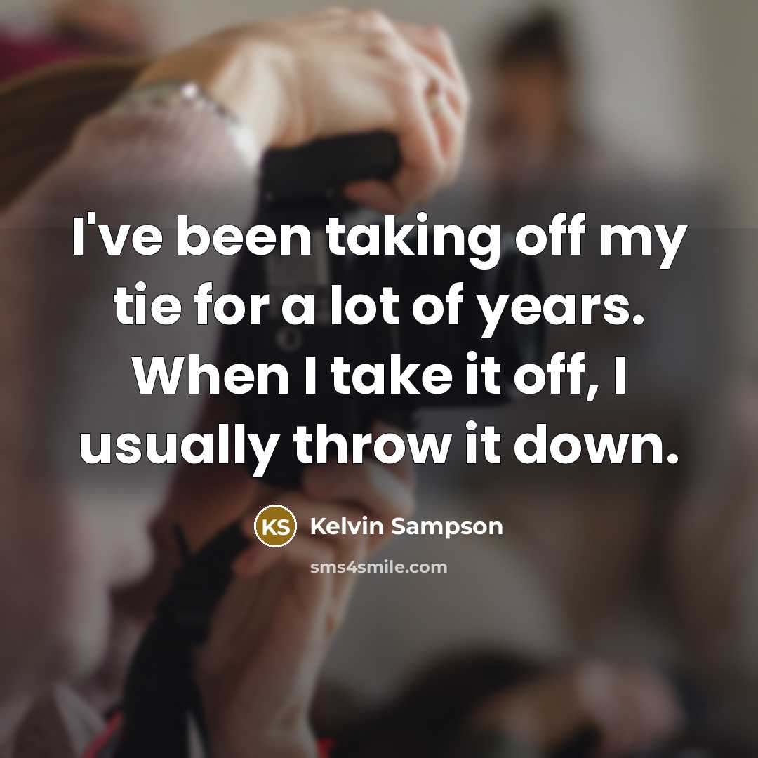 “I've been taking off my tie for a lot of…” quote by Kelvin Sampson
