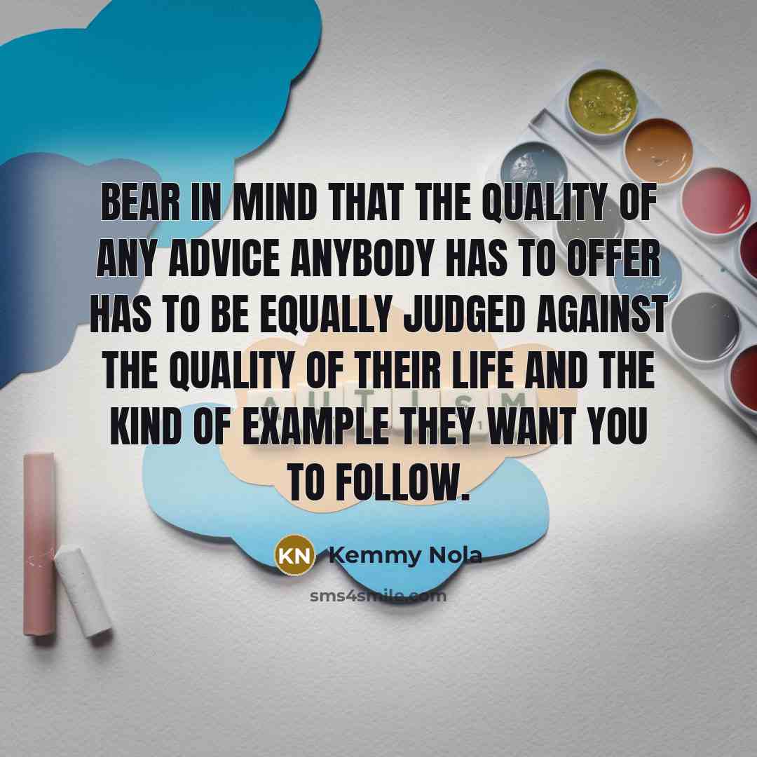 “Bear in mind that the quality of any advice anybody…” quote by Kemmy Nola