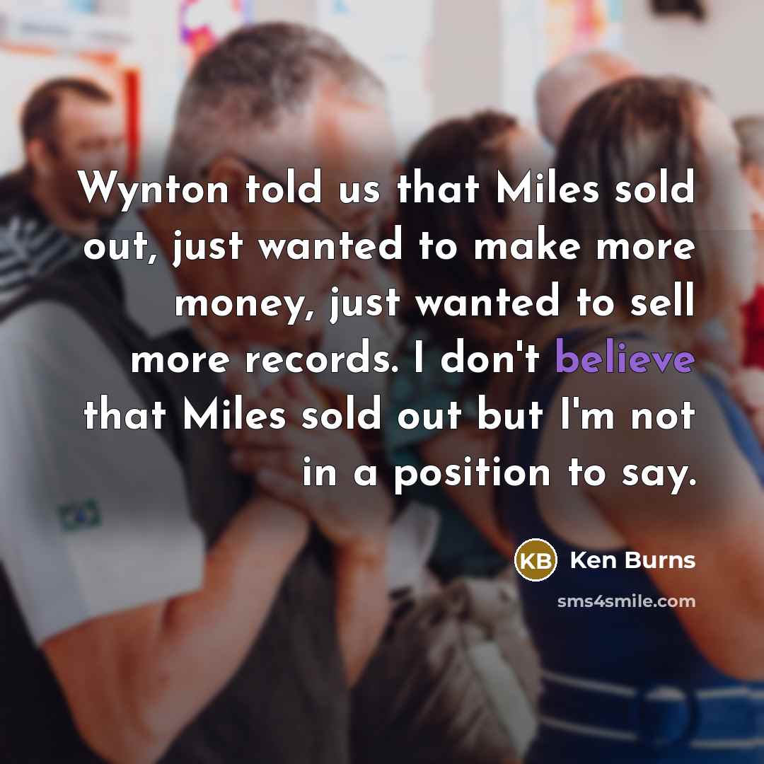 “Wynton told us that Miles sold out, just wanted to…” quote by Ken Burns
