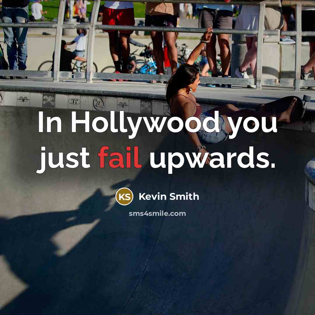 “In Hollywood you just fail upwards.…” quote by Kevin Smith