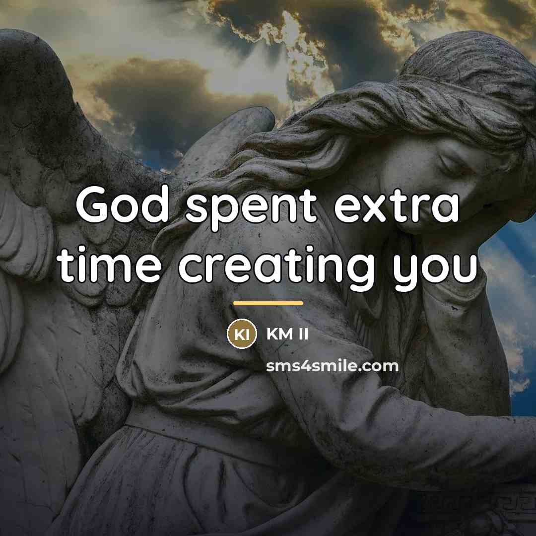 “God spent extra time creating you…” quote by KM II