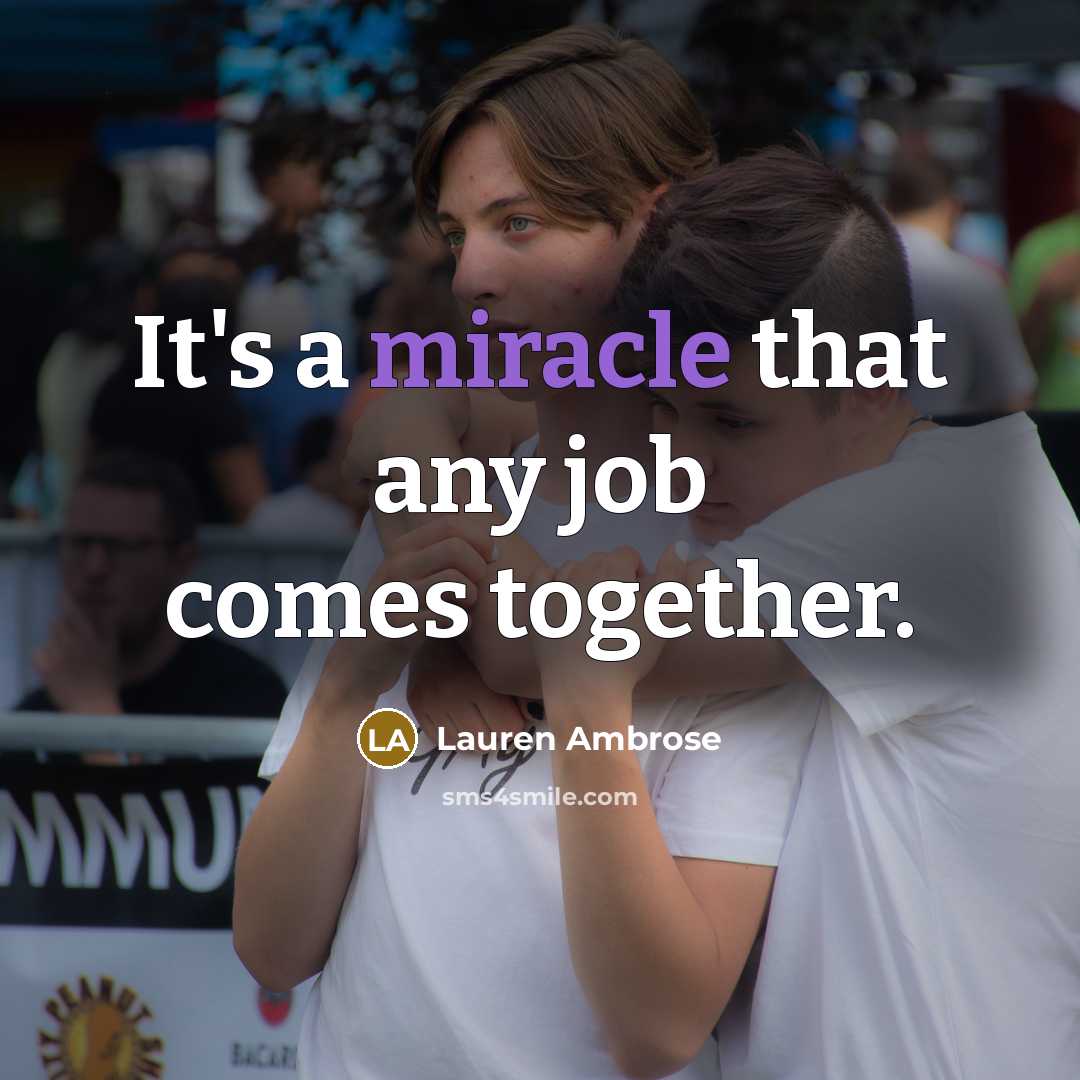 “It's a miracle that any job comes together.…” quote by Lauren Ambrose