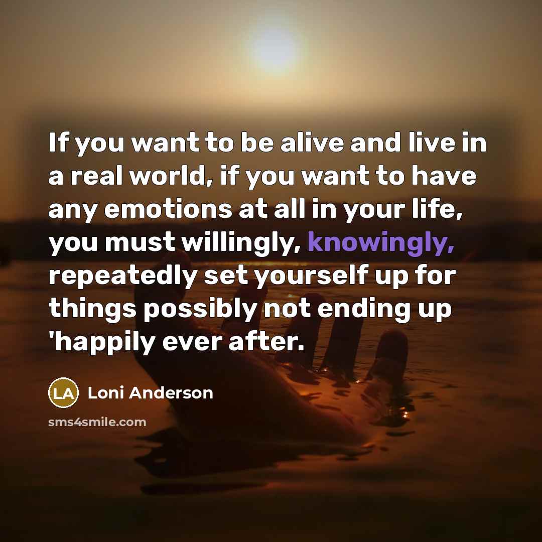 “If you want to be alive and live in a…” quote by Loni Anderson