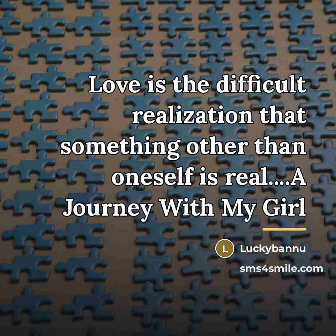 “Love is the difficult realization that something other than oneself…” quote by Luckybannu