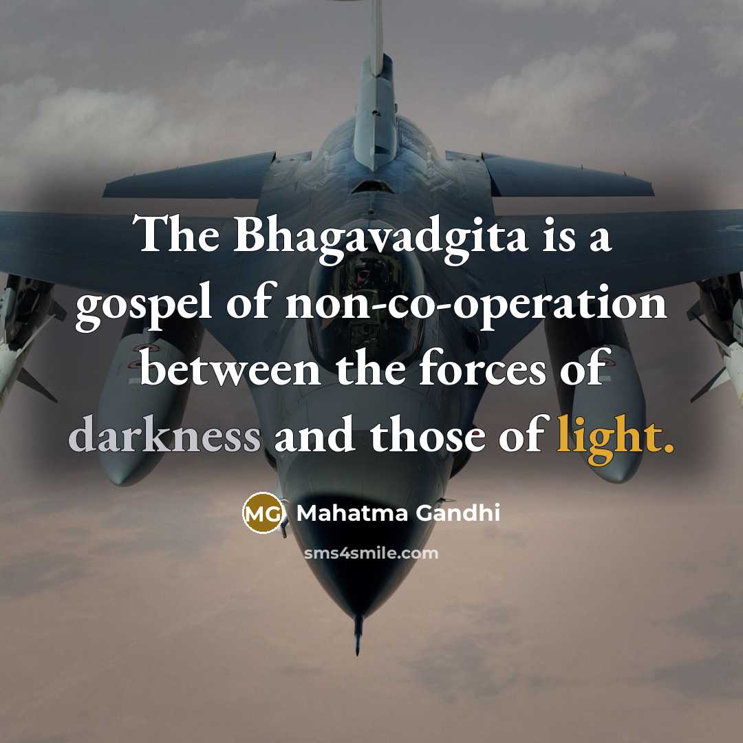 “The Bhagavadgita is a gospel of non-co-operation between the forces…” quote by Mahatma Gandhi