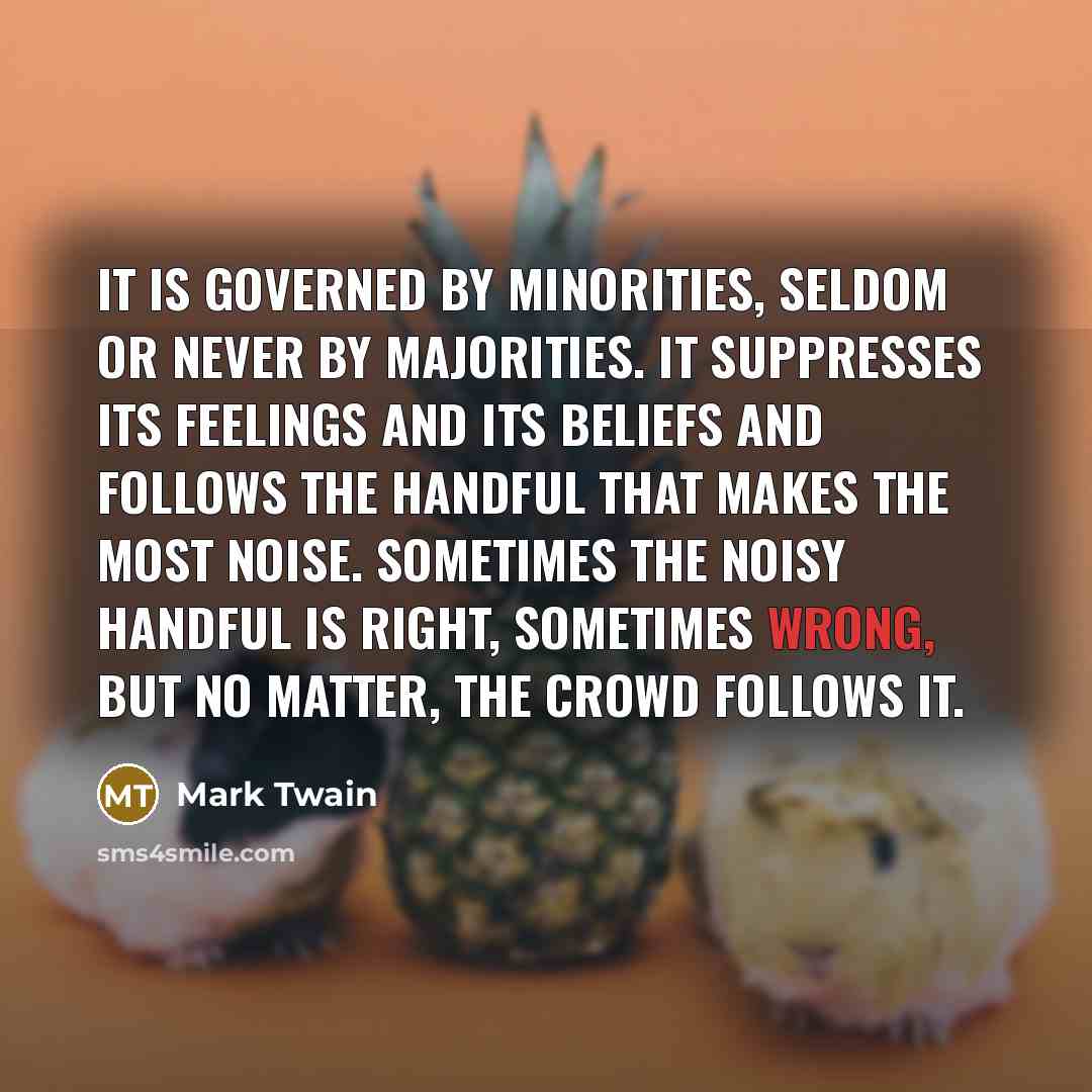 “It is governed by minorities, seldom or never by majorities.…” quote by Mark Twain
