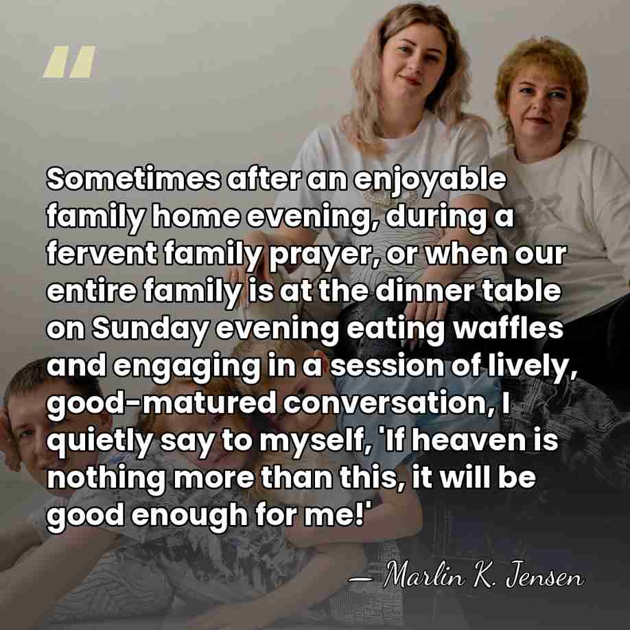 Sometimes after an enjoyable family home evening, during a fervent family prayer,&hellip; - Marlin K. Jensen