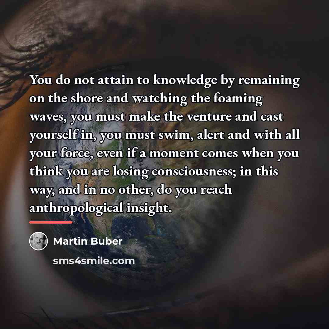 “You do not attain to knowledge by remaining on the…” quote by Martin Buber