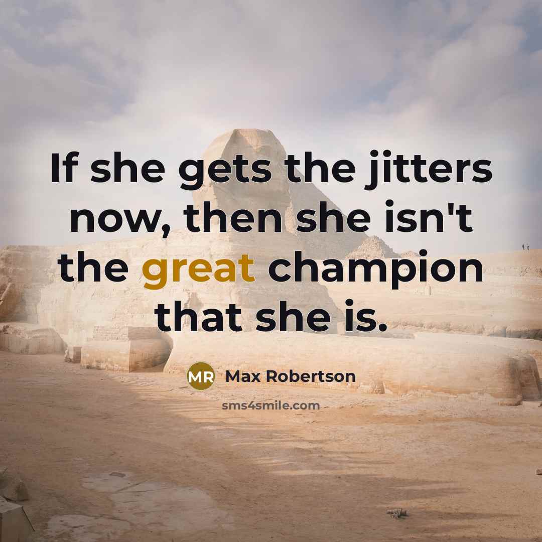 “If she gets the jitters now, then she isn't the…” quote by Max Robertson