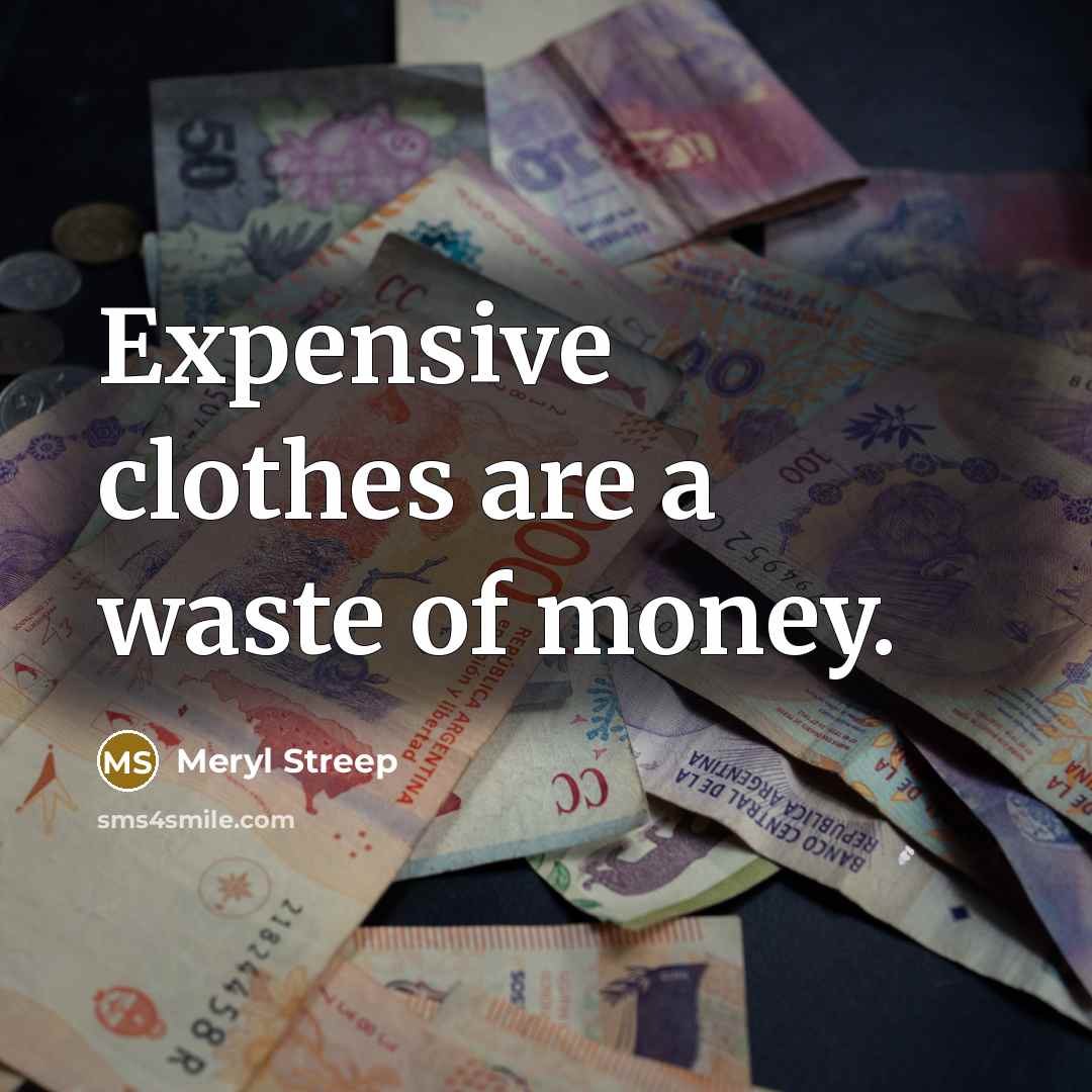 “Expensive clothes are a waste of money.…” quote by Meryl Streep