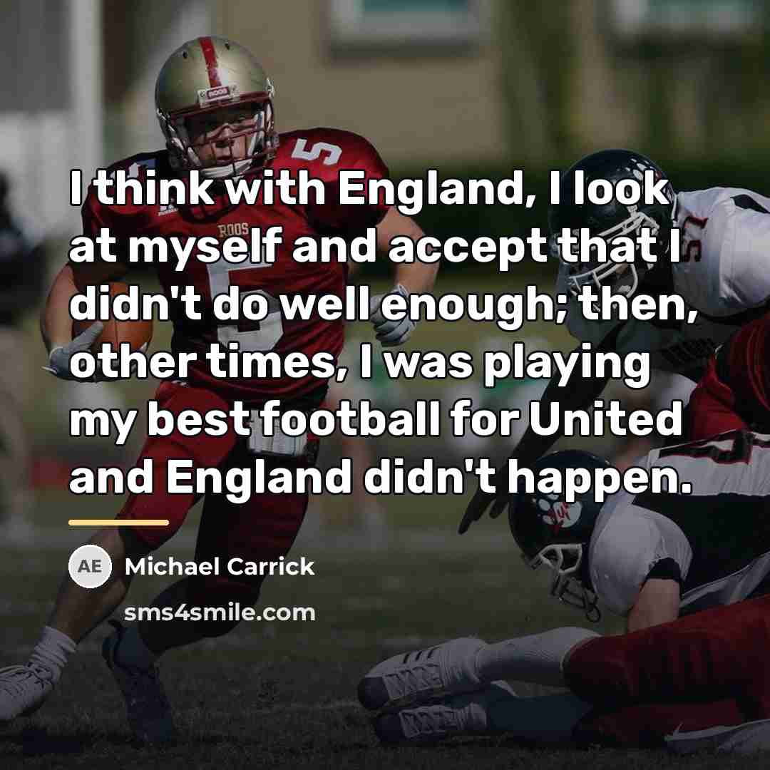 “I think with England, I look at myself and accept…” quote by Michael Carrick