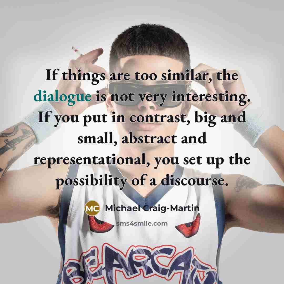 “If things are too similar, the dialogue is not very…” quote by Michael Craig-Martin