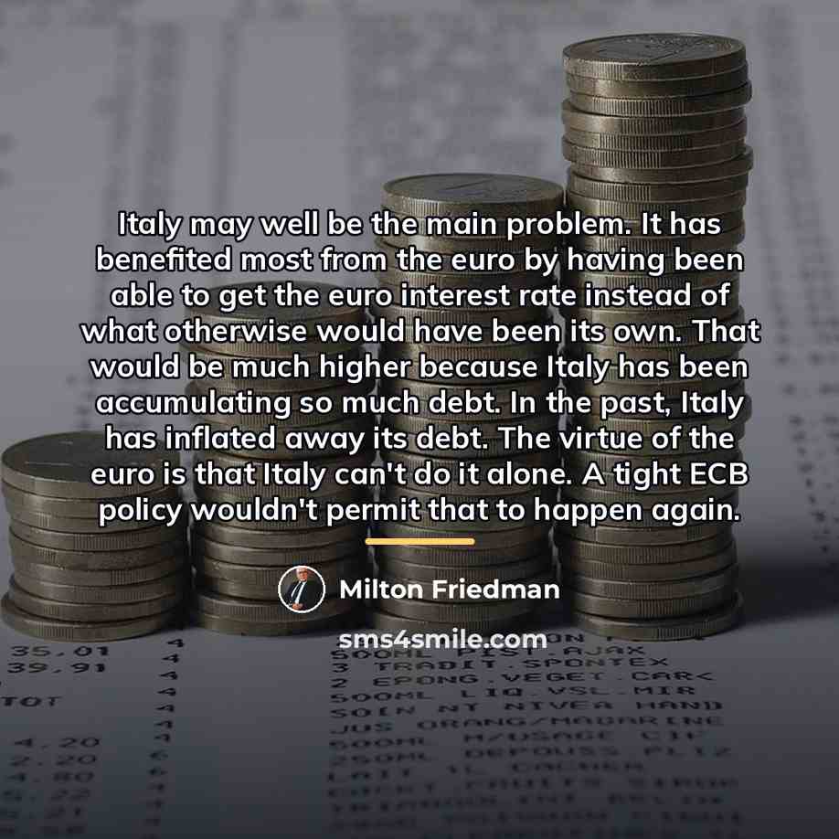 “Italy may well be the main problem. It has benefited…” quote by Milton Friedman