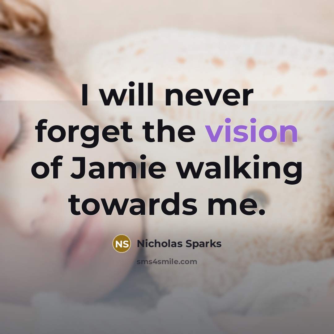 “I will never forget the vision of Jamie walking towards…” quote by Nicholas Sparks
