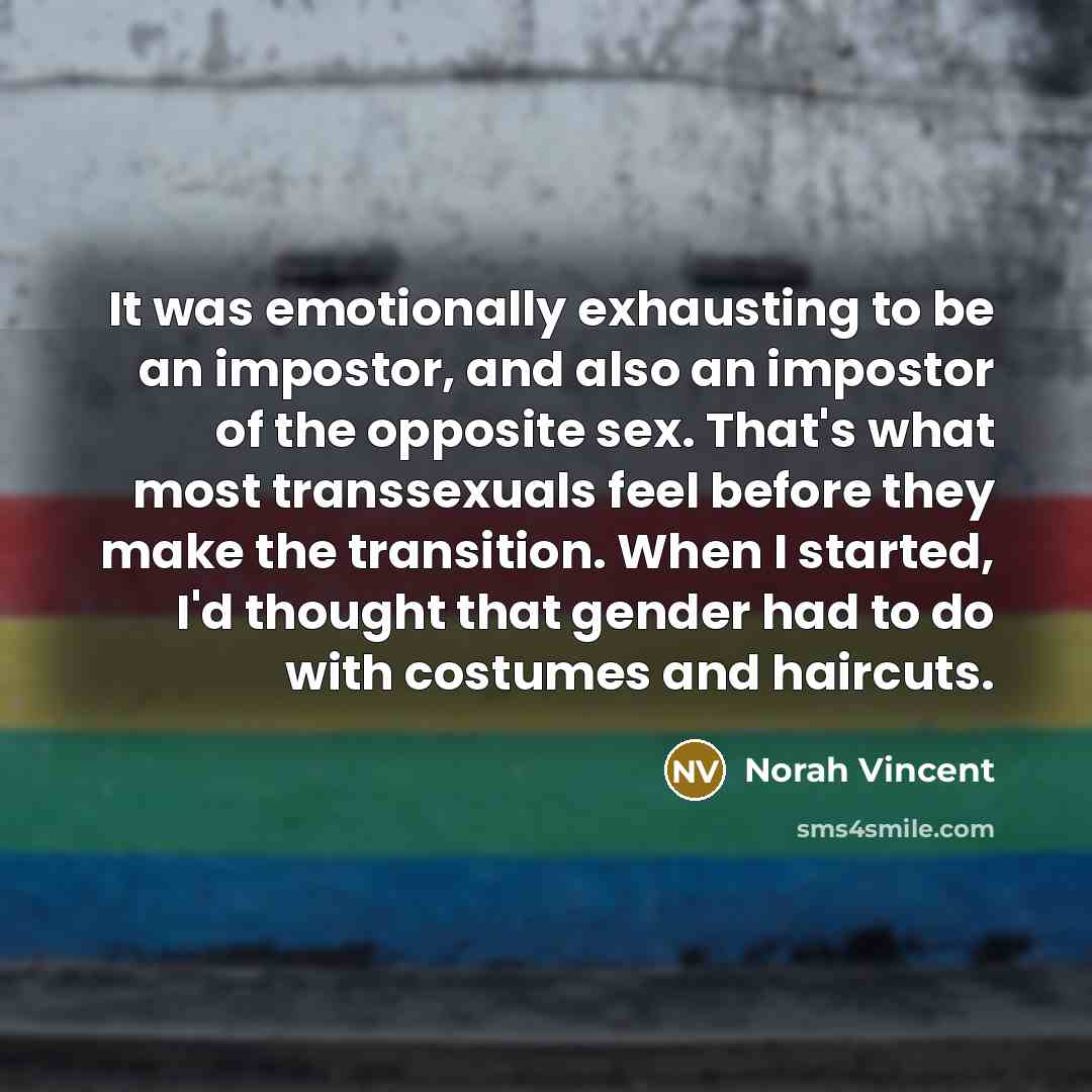 “It was emotionally exhausting to be an impostor, and also…” quote by Norah Vincent