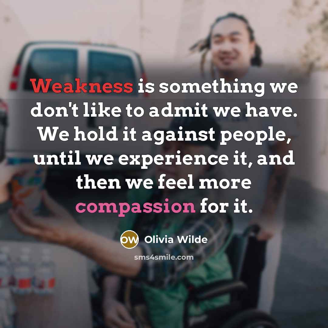 “Weakness is something we don't like to admit we have.…” quote by Olivia Wilde