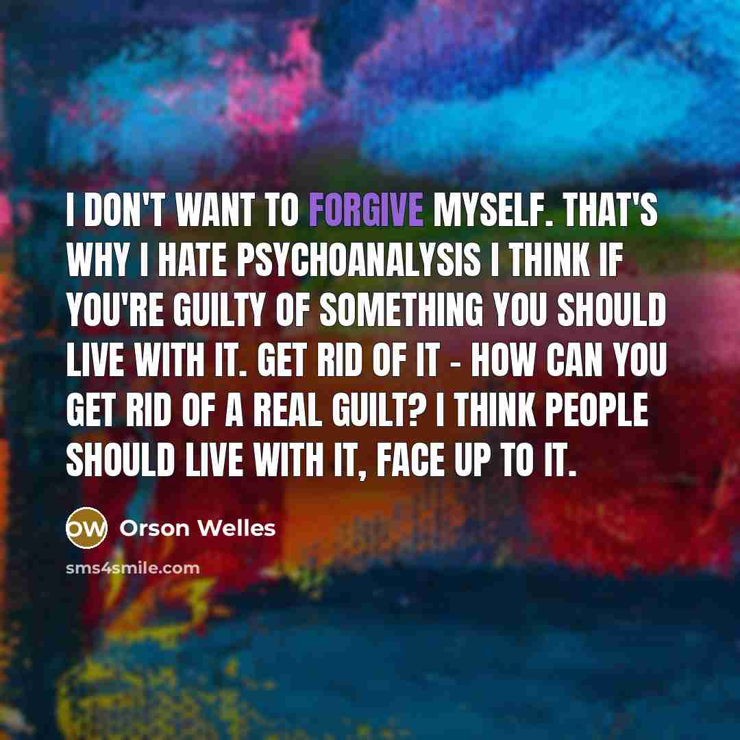 “I don't want to forgive myself. That's why I hate…” quote by Orson Welles