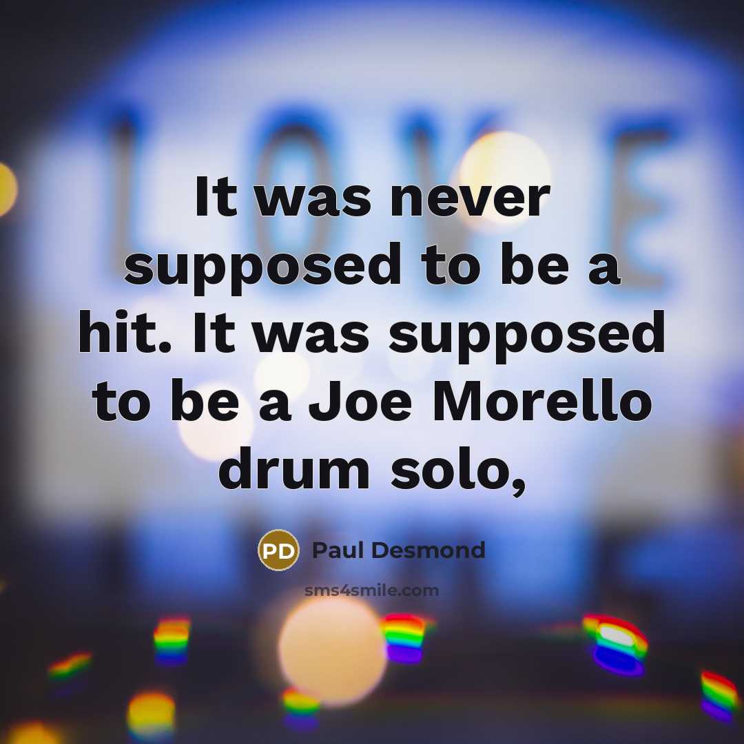 “It was never supposed to be a hit. It was…” quote by Paul Desmond
