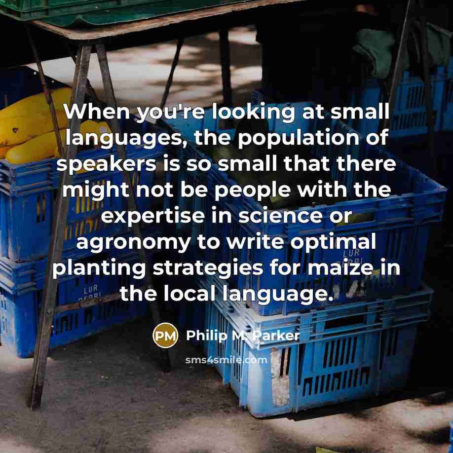 “When you're looking at small languages, the population of speakers…” quote by Philip M. Parker