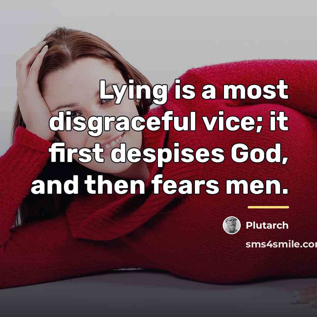 “Lying is a most disgraceful vice; it first despises God,…” quote by Plutarch